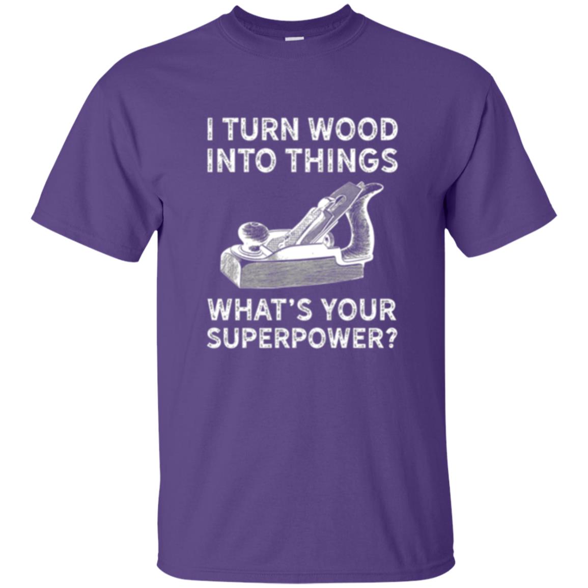 Funny Carpenter T-shirt I Turn Wood Into Things Purple