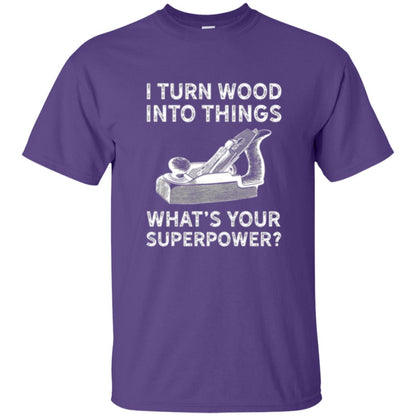 Funny Carpenter T-shirt I Turn Wood Into Things Purple