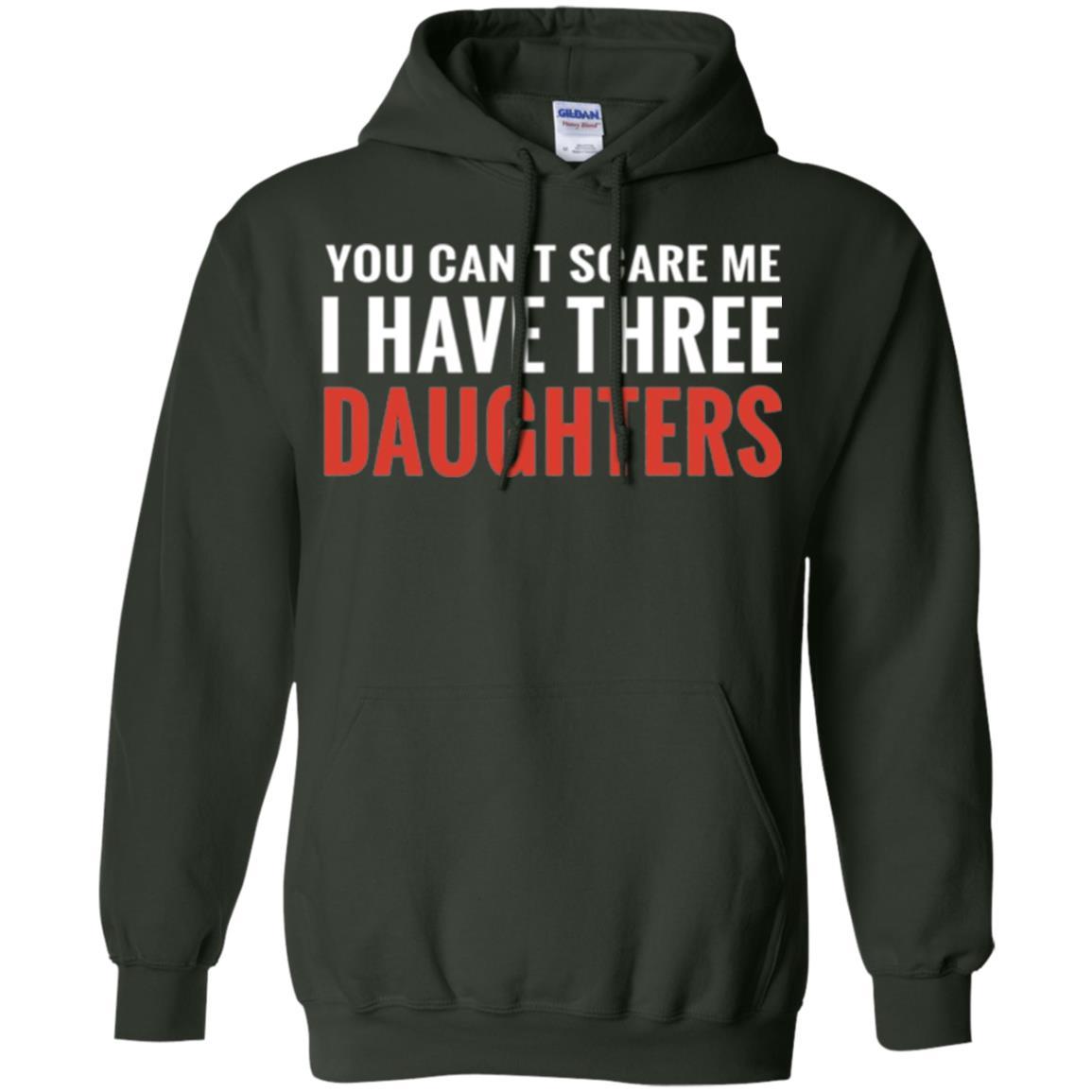 Family T-shirt You Can't Scare Me I Have Three Daughters Forest Green
