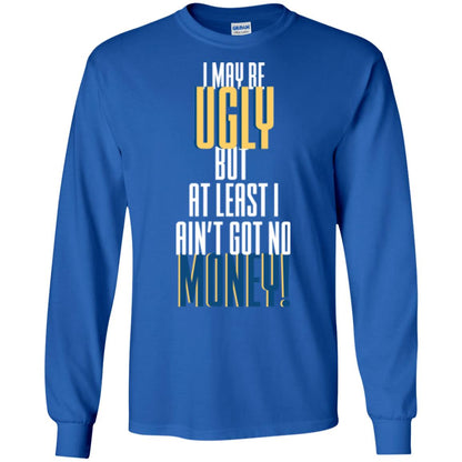I Maybe Ugly But At Least Ain't Got No Money T-shirt Royal