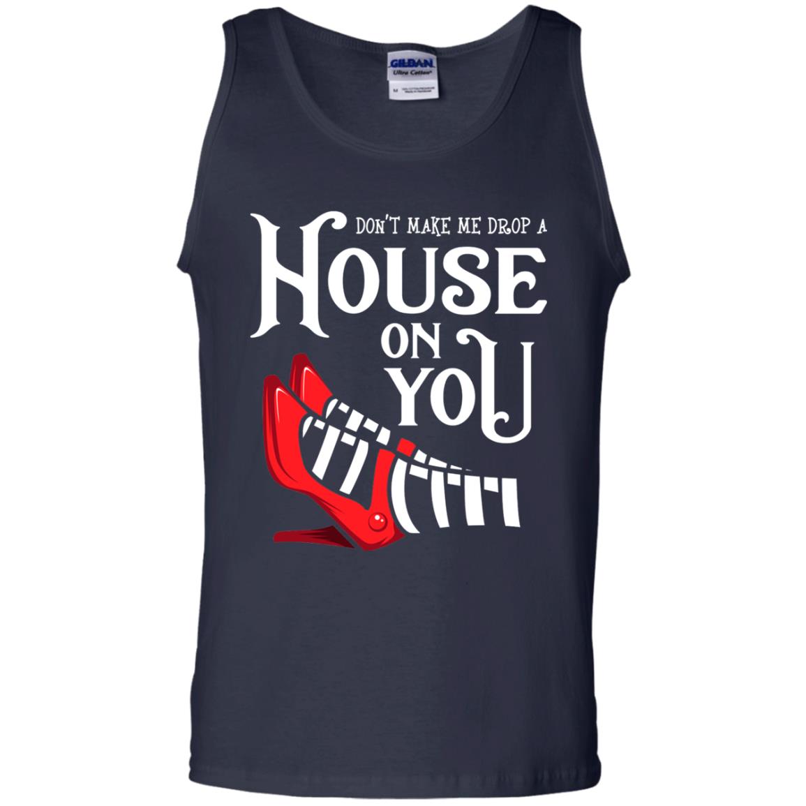 Dont Make Me Drop A House On You Shirt Navy