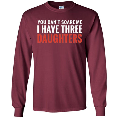 Family T-shirt You Can't Scare Me I Have Three Daughters Maroon