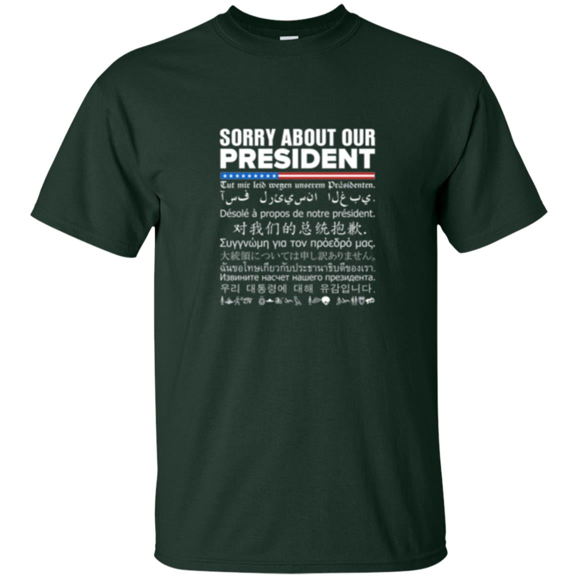 Multiple Language T-shirt Sorry About Our President Forest Green