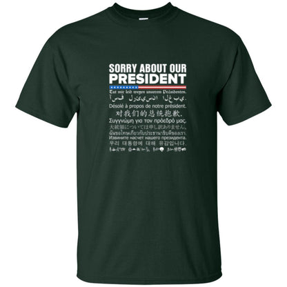 Multiple Language T-shirt Sorry About Our President Forest Green