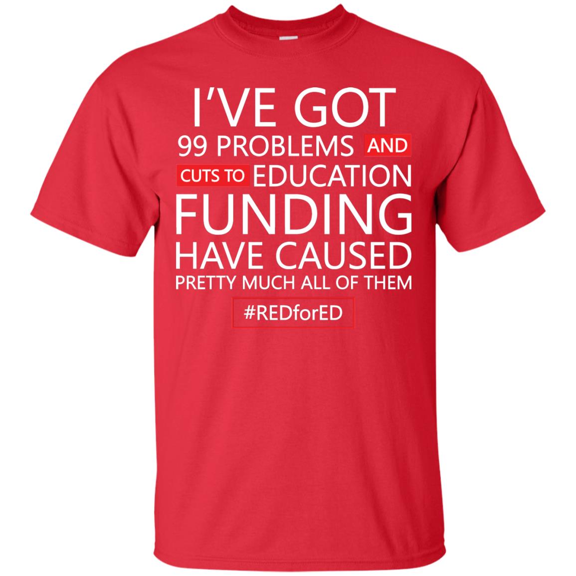 I've Got 99 Problem And Cuts Education Funding Have Caused Pretty Much All Of Them Shirt Red