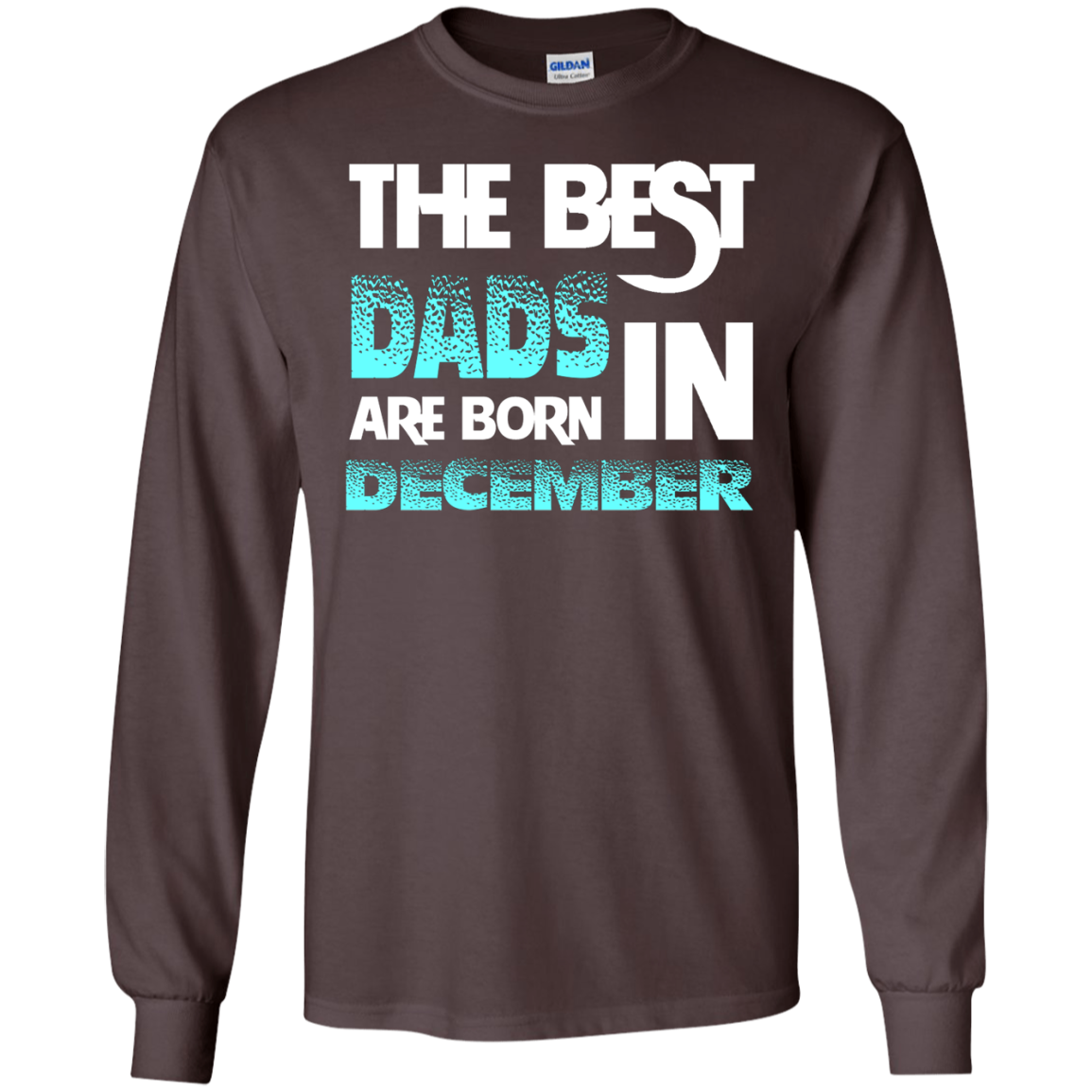 Daddy T-shirt The Best Dads Are Born In December Dark Chocolate