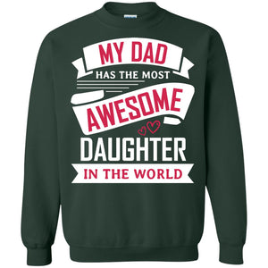 My Dad Has The Most Awesome Daughter In The World Family ShirtG180 Gildan Crewneck Pullover Sweatshirt 8 oz.