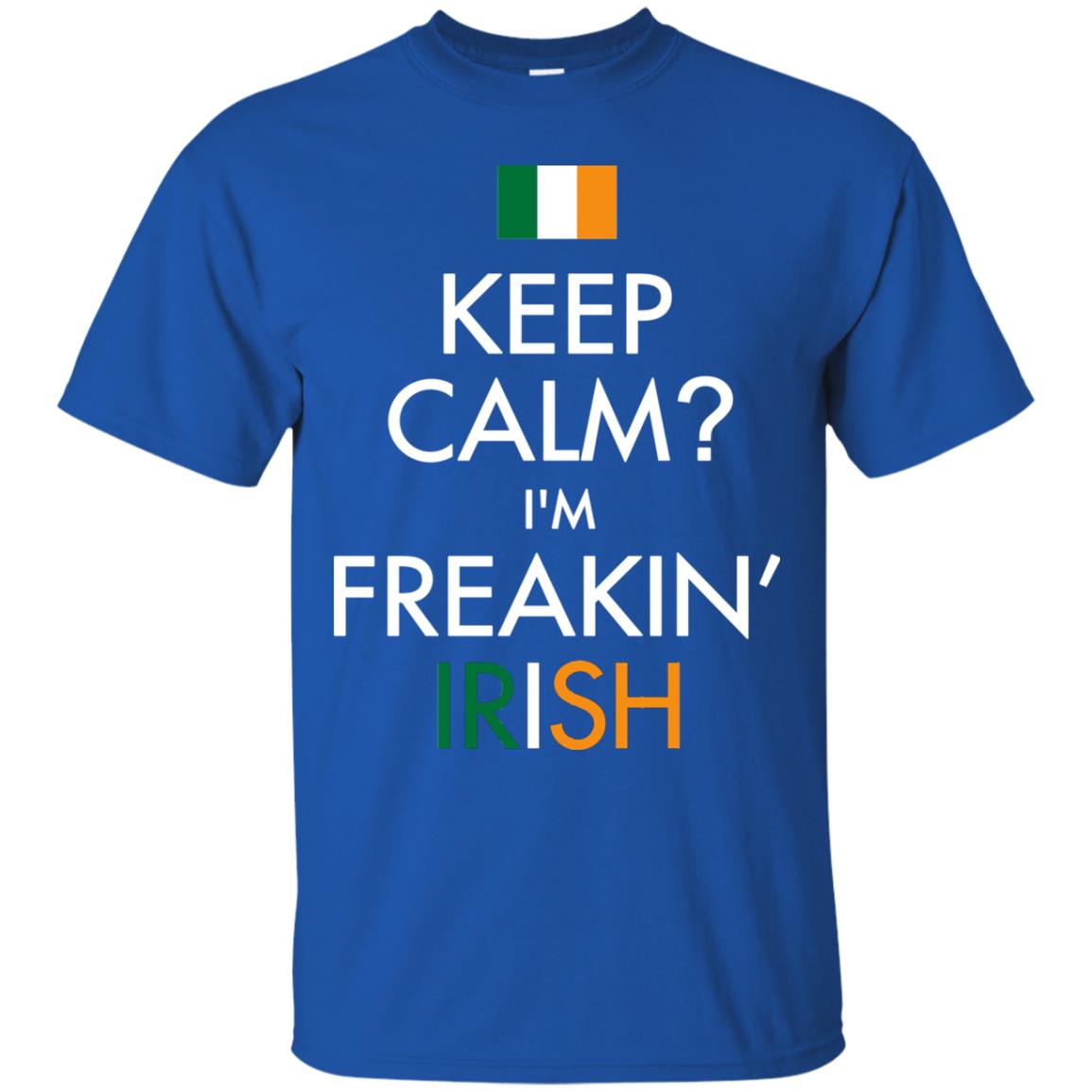 Keep Calm I_m Freakin_ Irish Saint Patrick_s Day Shirt Royal