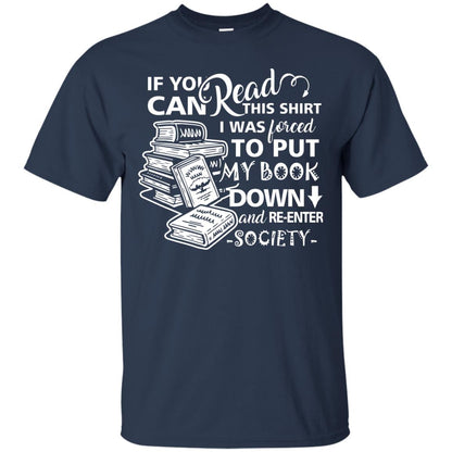Book Lover T-shirt If You Can Read This Shirt I Was Forced To Put My Book Down And Re-enter Society Navy
