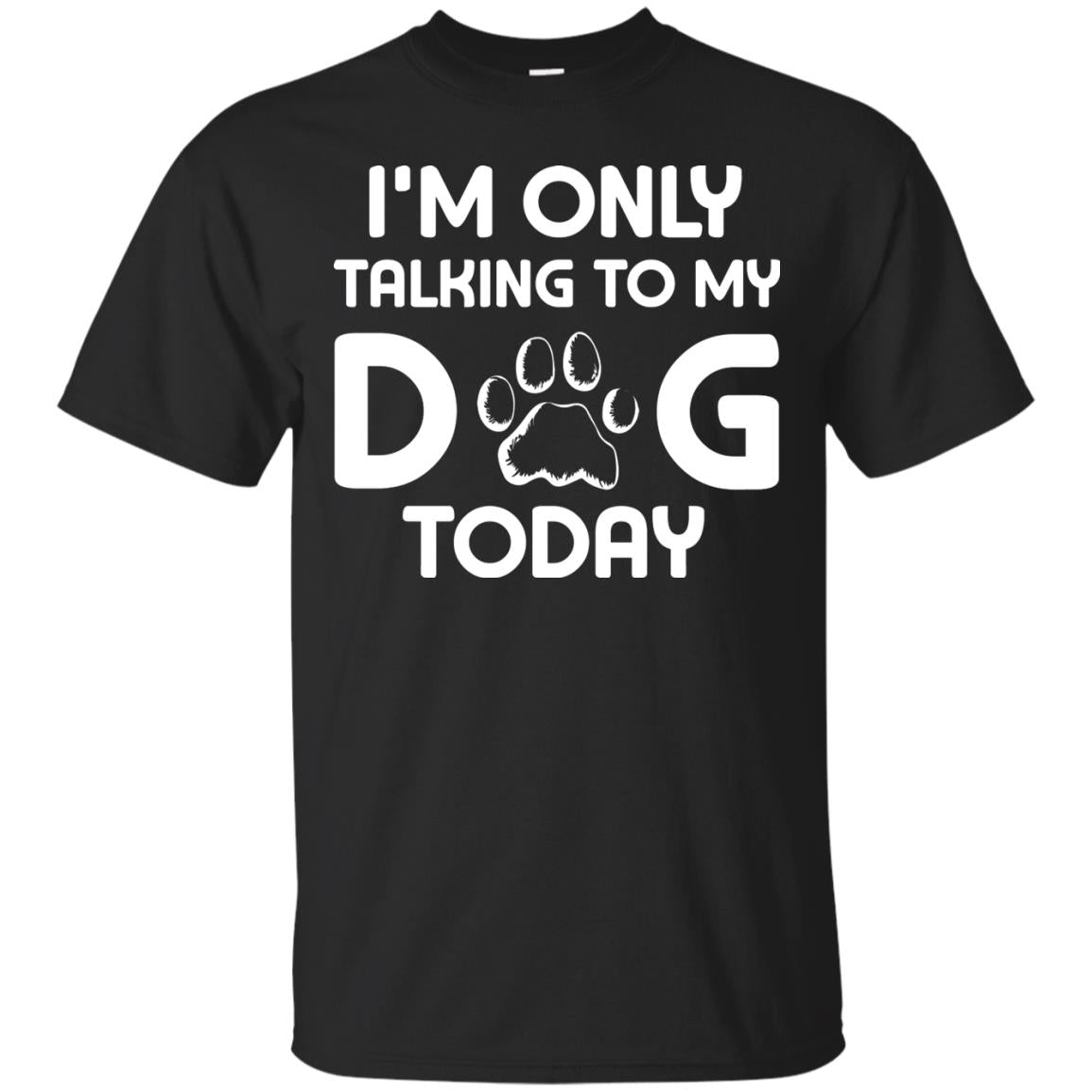I'm Only Talking To My Dog Today Dog Lover Shirt Black