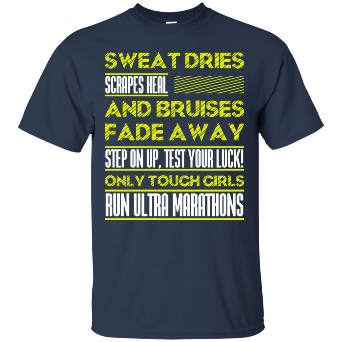 Sweat Dries Scrapes Heal And Bruises Fade Away Step On Up Test Your Luck Only Tough Girls Run Ultra Marathons Navy