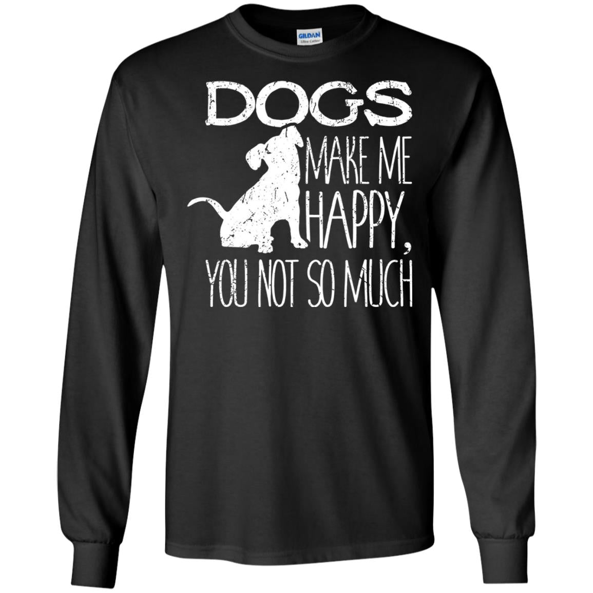 Dogs Make Me Happy You Not So Much Puppy Lover T-shirt Black