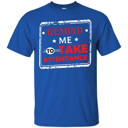 Remind Me To Take Attendance Teacher Shirt Royal