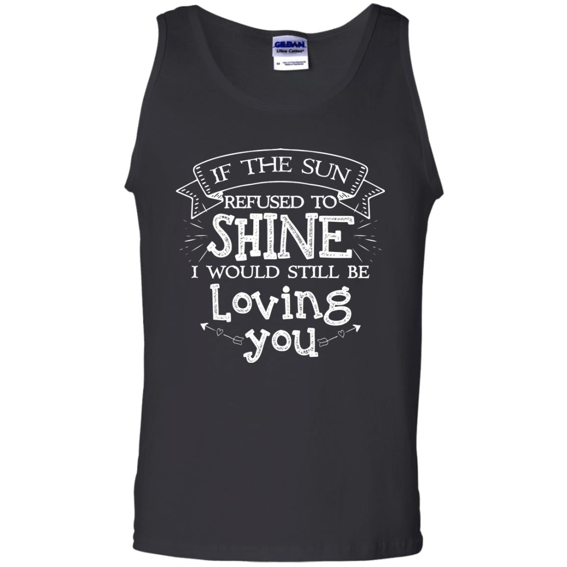 If The Sun Refused To Shine I Would Still Be Loving You Black