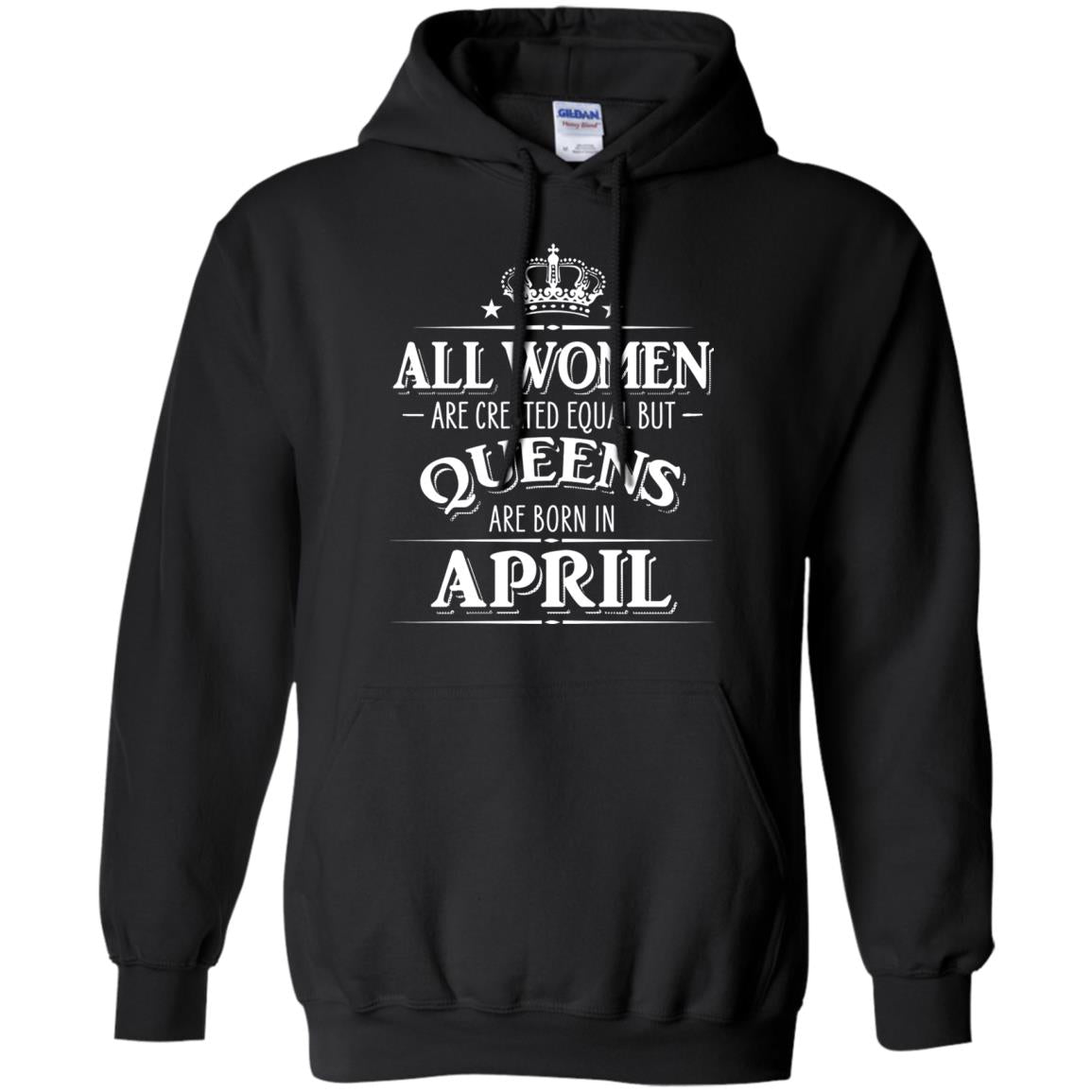 All Women Created Equal But Queens Are Born In April Shirt Black