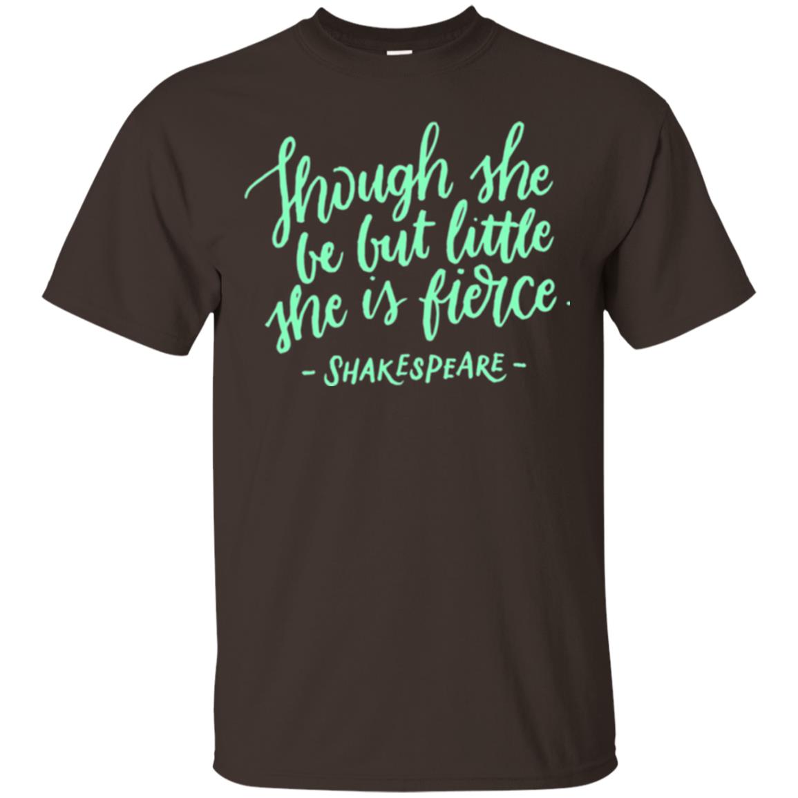 Shakespeare T-shirt Though She Be But Little She Is Fierce Dark Chocolate