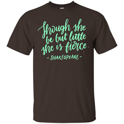 Shakespeare T-shirt Though She Be But Little She Is Fierce Dark Chocolate