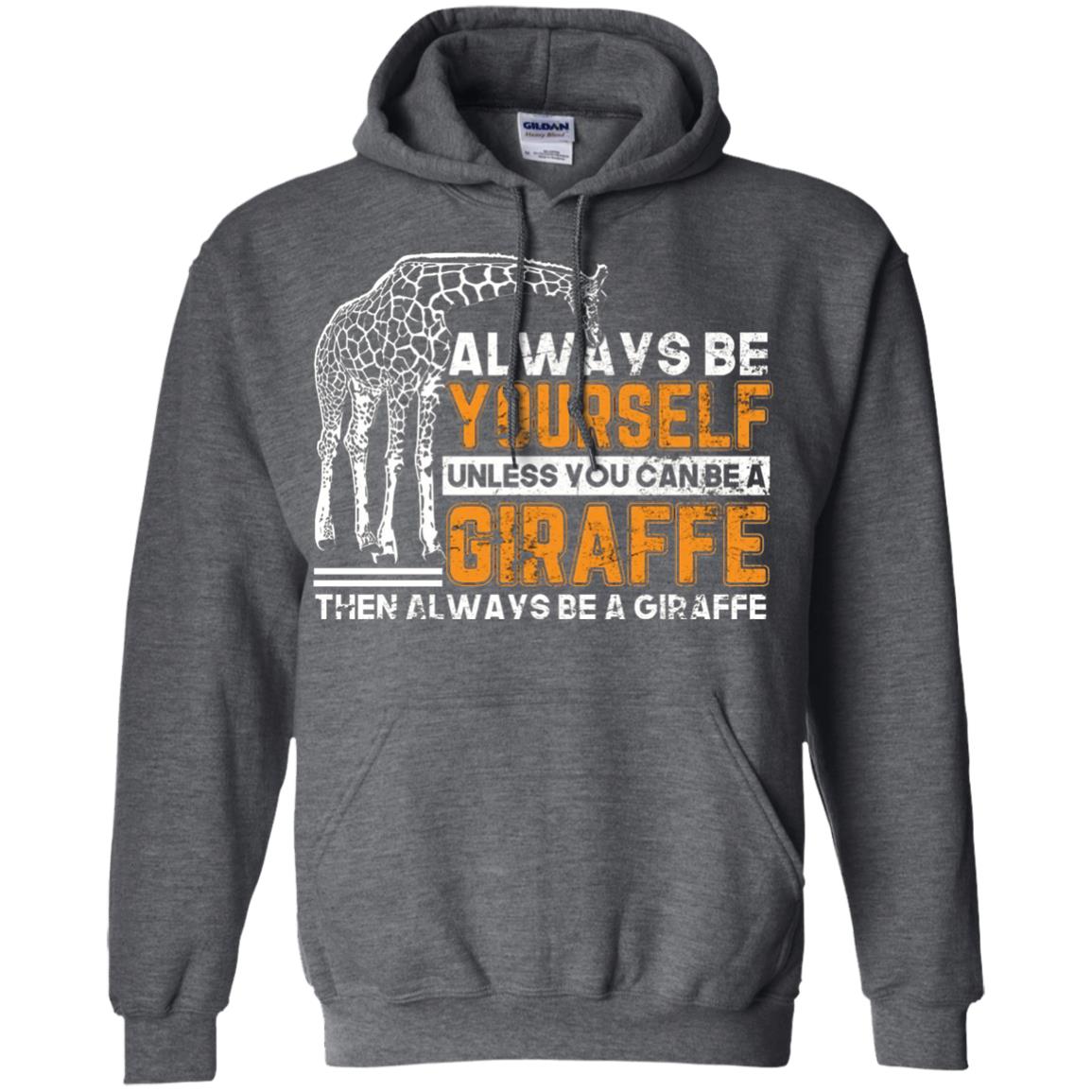 Always Be Yourself Unless You Can Be Giraffe T-shirt Dark Heather