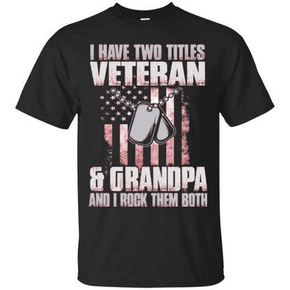 Veteran T-shirt I Have Two Titles Veteran And Grandpa Black