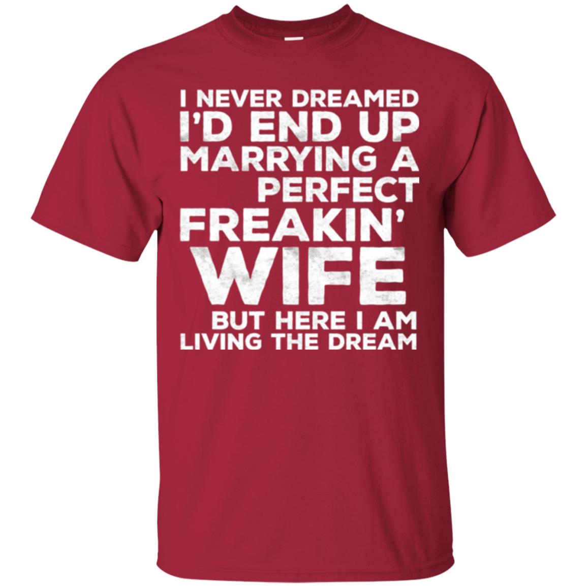 Husband T-shirt I_d End Up Marrying A Perfect Freakin_ Wife Cardinal