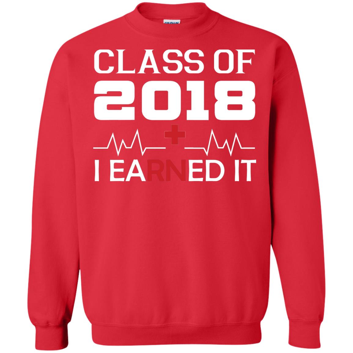 Class Of 2018 I Earned It Graduate Registered Nurse Shirt Red