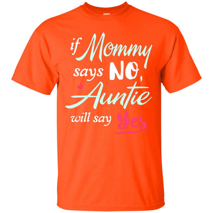 If Mommy Says No Auntie Will Say Yes Family T-shirt Orange