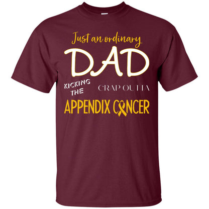 Just An Ordinary Dad Kicking The Crap Outta Appendix Cancer Shirt Maroon