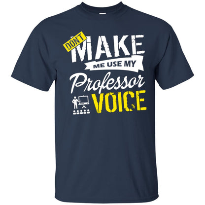 Professor T-shirt Don't Make Me Use My Professor Voice Navy