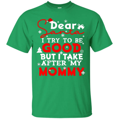 Dear Santa I Try To Be Good But I Take After My Mommy Ugly Christmas Family Matching Shirt Irish Green