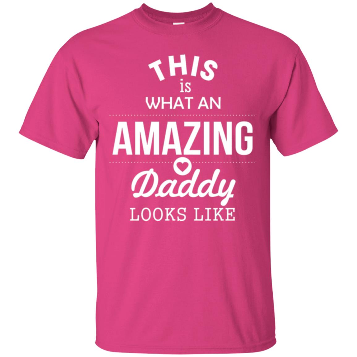 This Is What An Amazing Dady Looks Like Daddy T-shirt Heliconia