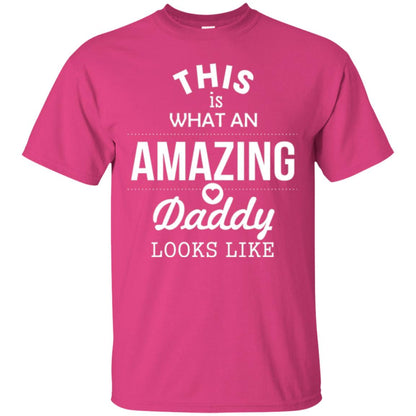 This Is What An Amazing Dady Looks Like Daddy T-shirt Heliconia