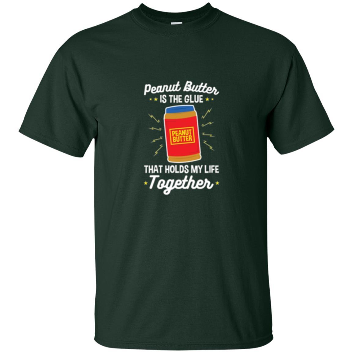 Peanut Butter Is The Glue That Holds My Life Together T-shirt