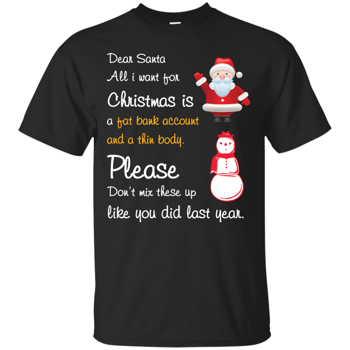 Christmas T-Shirt Dear Santa All I Want For Christmas Is A Fat Bank Account And A Thin Body Please Don't Mix These Up Like You Did Last Year Black