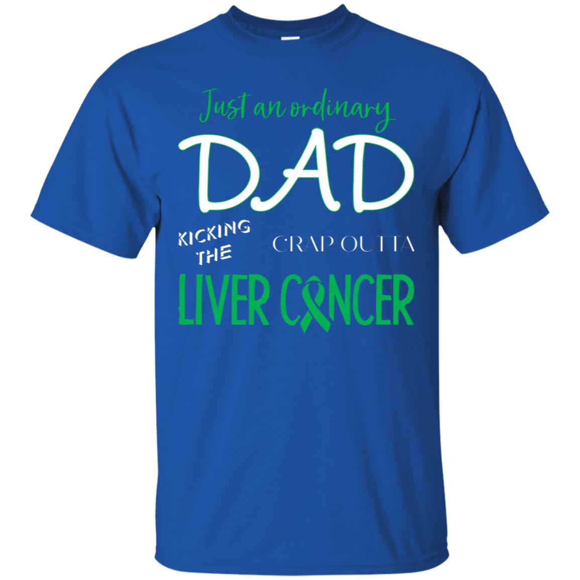 Just An Ordinary Dad Kicking The Crap Outta Liver Cancer Shirt Royal