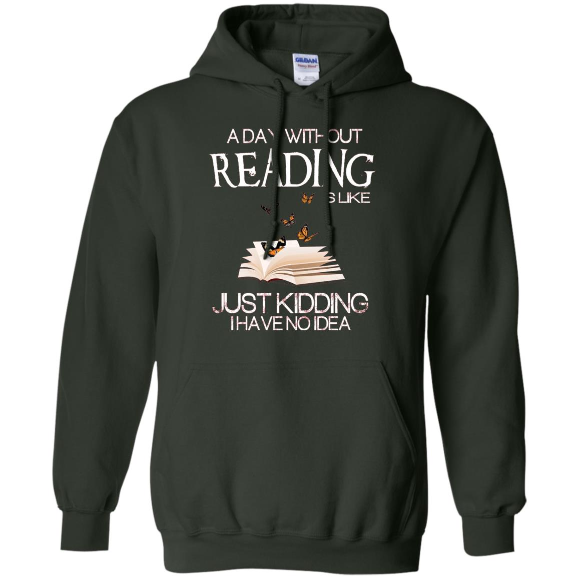 A Day Without Reading Is Like Just Kidding Bookworm T-shirt Forest Green