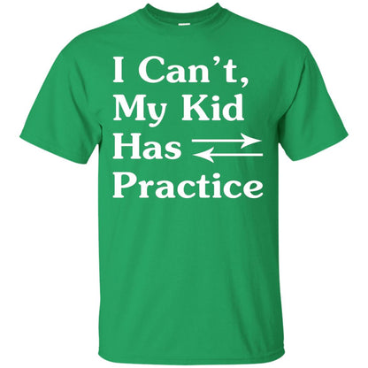 I Cant My Kid Has Practice Parents Shirt Irish Green