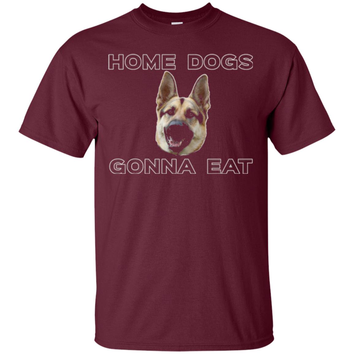 Dog Lover T-shirt Home Dogs Gonna Eat T-shirt Maroon