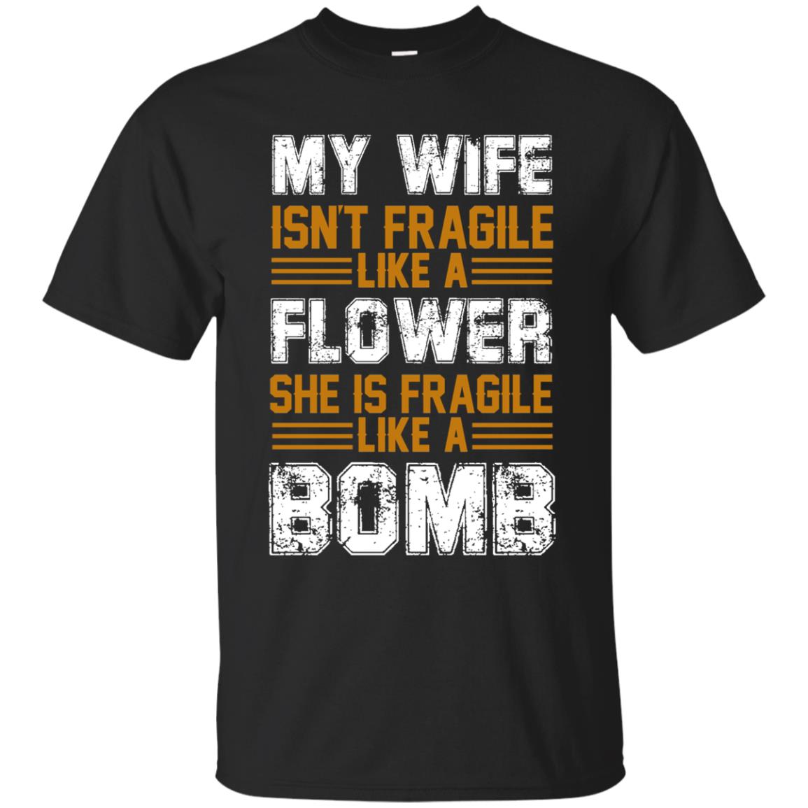 My Wife Isn_t Fragile Like A Flower She Is Fragile Like A Bomb Funny Wife Shirt For Husband Black