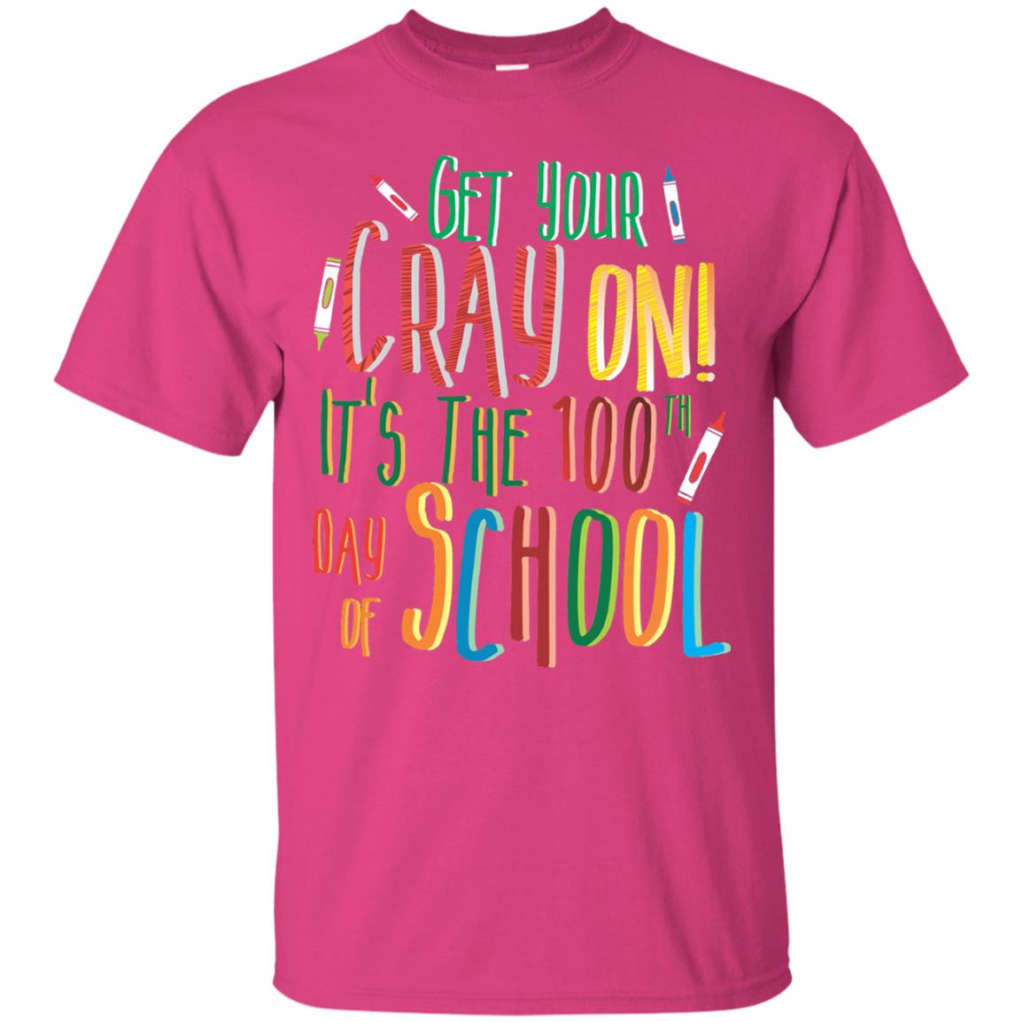 Teacher T-shirt Get Your Cray On It_s The 100th Day Of School Heliconia