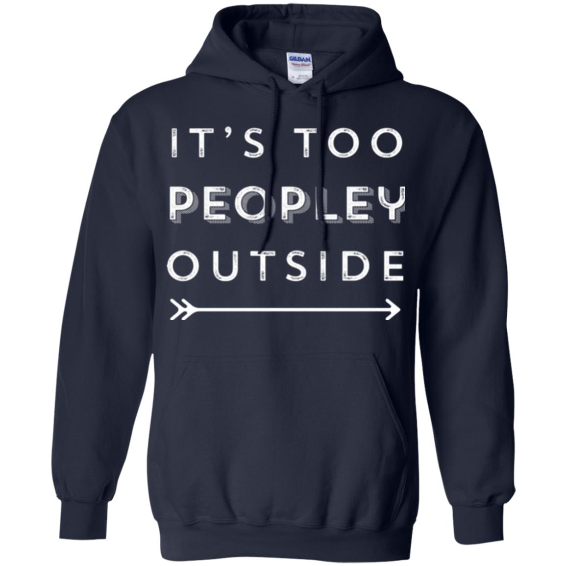 Funny Introvert Agoraphobic T-shirt It_s Too Peopley Outside Navy