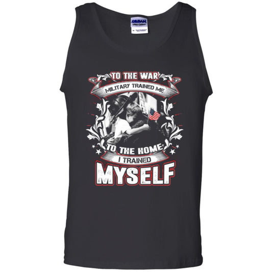 To The War Military Trained Me To The Home I Trained Myself Shirt Black