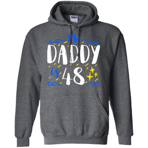 My Daddy Is 48 48th Birthday Daddy Shirt For Sons Or DaughtersG185 Gildan Pullover Hoodie 8 oz.