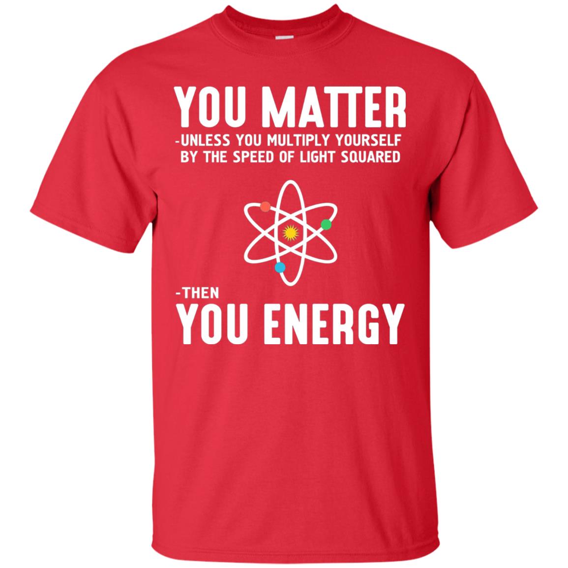 You Matter Then You Energy Scientist T-shirt Red