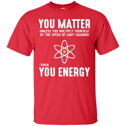 You Matter Then You Energy Scientist T-shirt Red