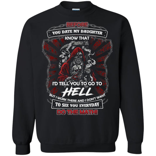 Before You Date My Daughter Know That I'd Tell You To Go To Hell But I Work There And I Don;t Want To See You Everyday Do The Math Shirt Black