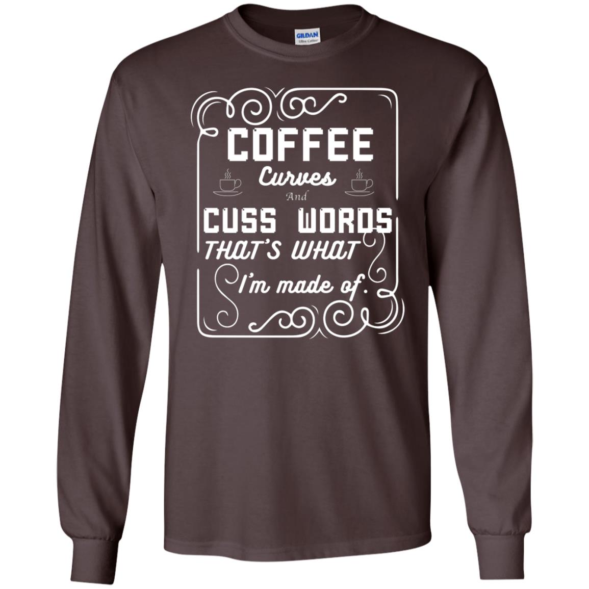 Coffee Curves And Cuss Words That's What I'm Made Of Shirt Dark Chocolate