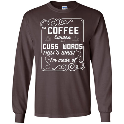 Coffee Curves And Cuss Words That's What I'm Made Of Shirt Dark Chocolate