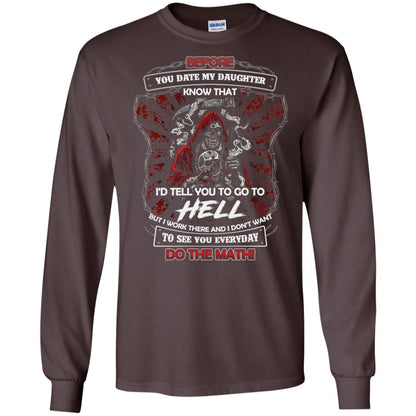 Before You Date My Daughter Know That I'd Tell You To Go To Hell But I Work There And I Don;t Want To See You Everyday Do The Math Shirt Dark Chocolate