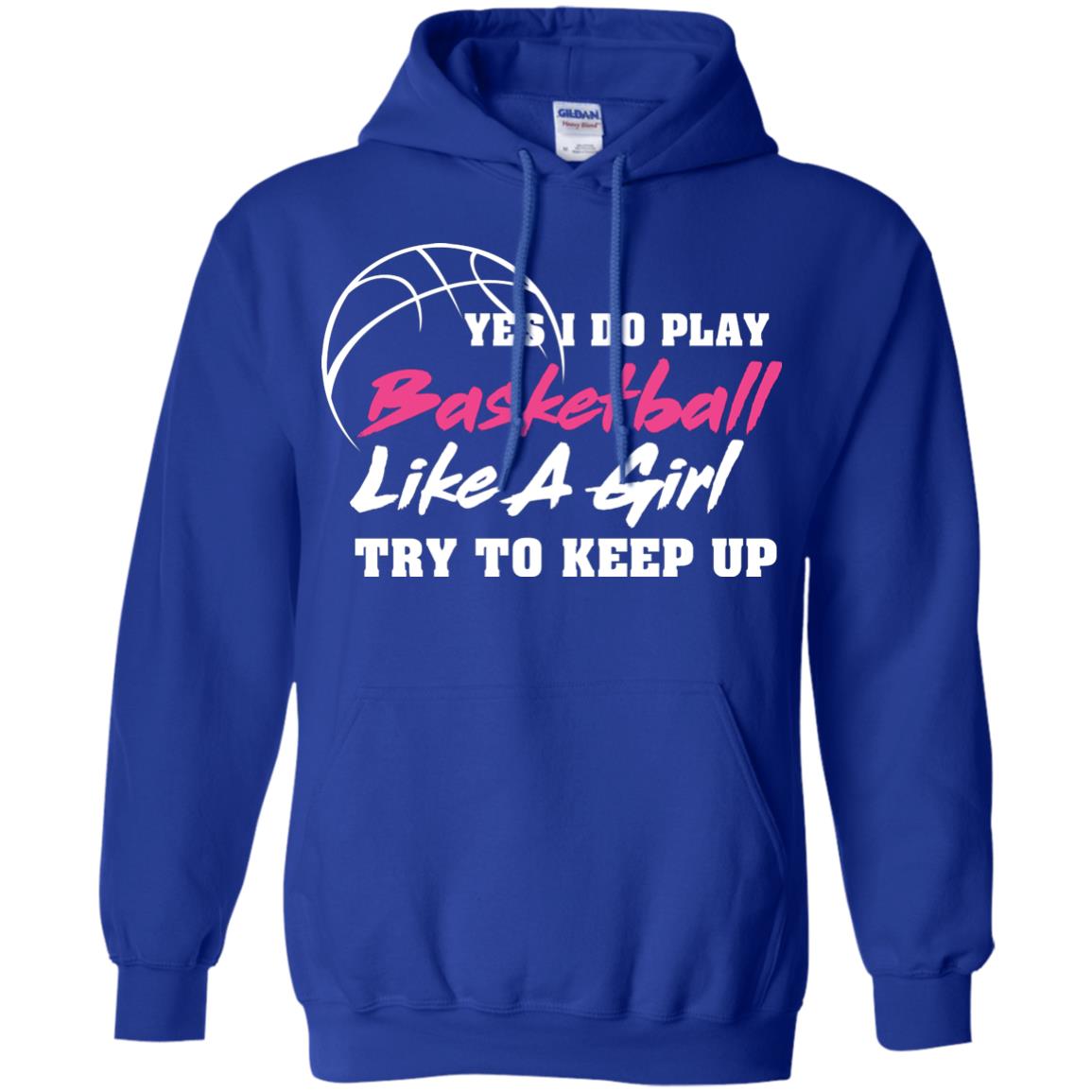 Basketball Lover T-shirt Yes I Do Play Basketball Like A Girl Try To Keep Up Royal