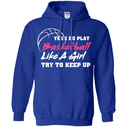 Basketball Lover T-shirt Yes I Do Play Basketball Like A Girl Try To Keep Up Royal